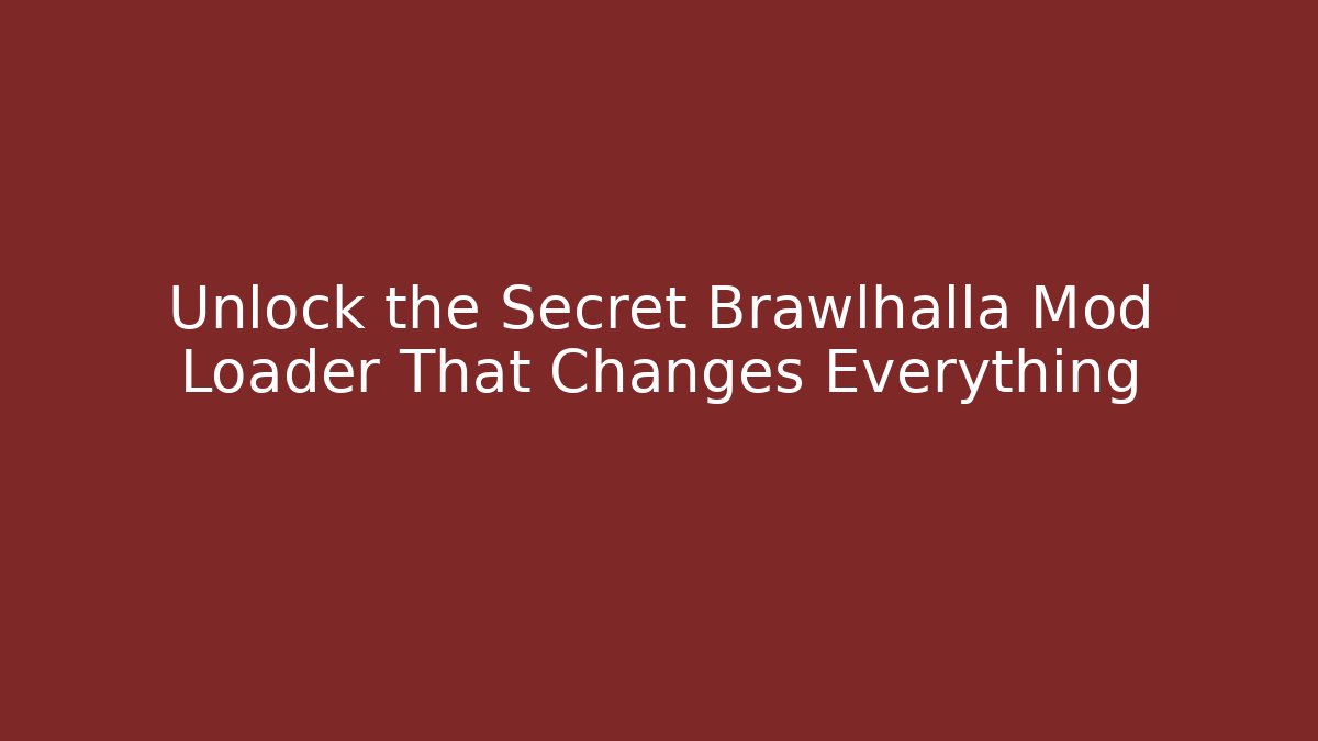 Unlock the Secret Brawlhalla Mod Loader That Changes Everything