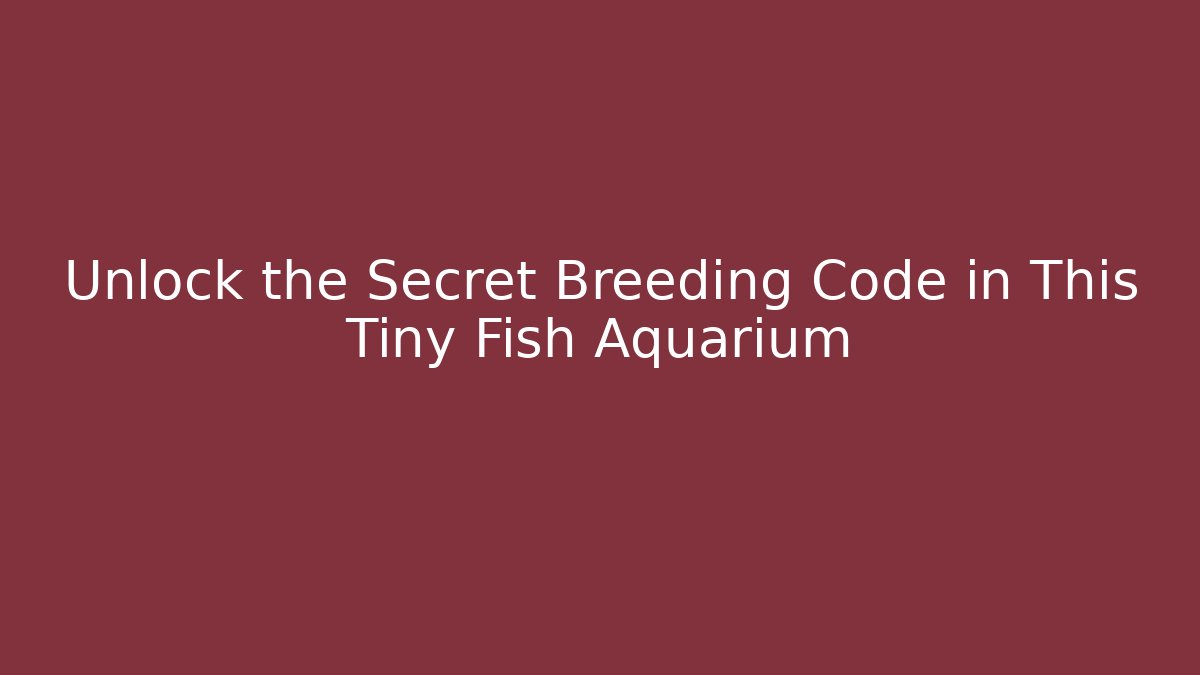 Unlock the Secret Breeding Code in This Tiny Fish Aquarium - Critter Realm
