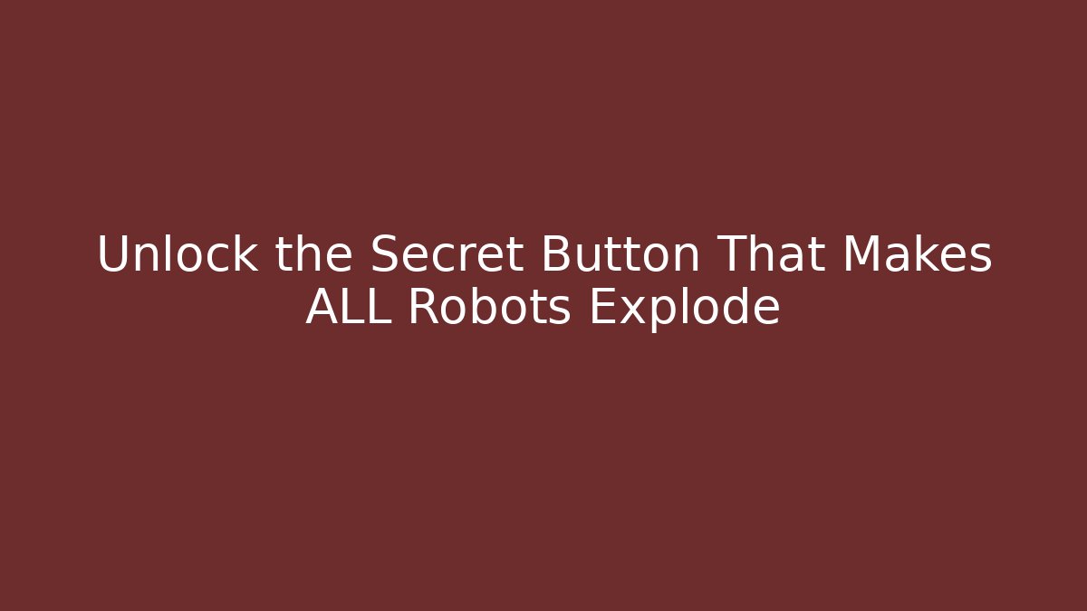 Unlock the Secret Button That Makes ALL Robots Explode - Critter Realm