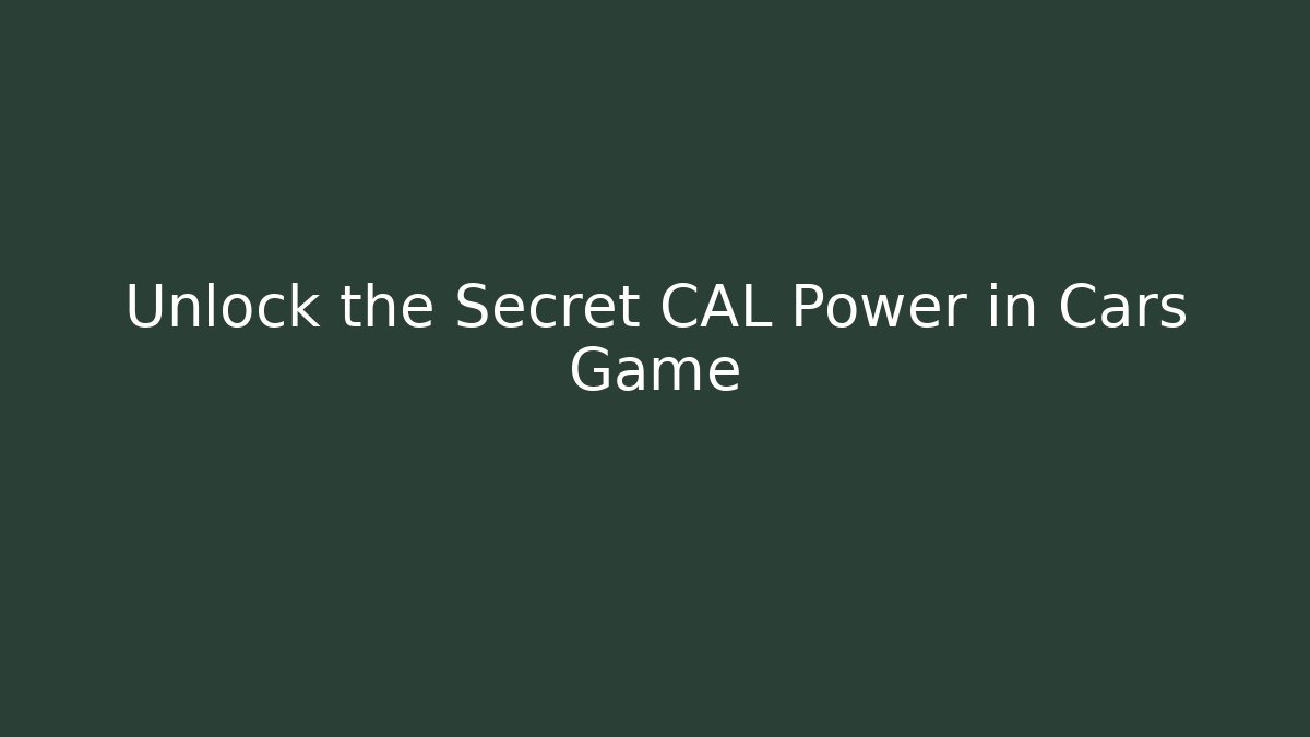 Unlock the Secret CAL Power in Cars Game