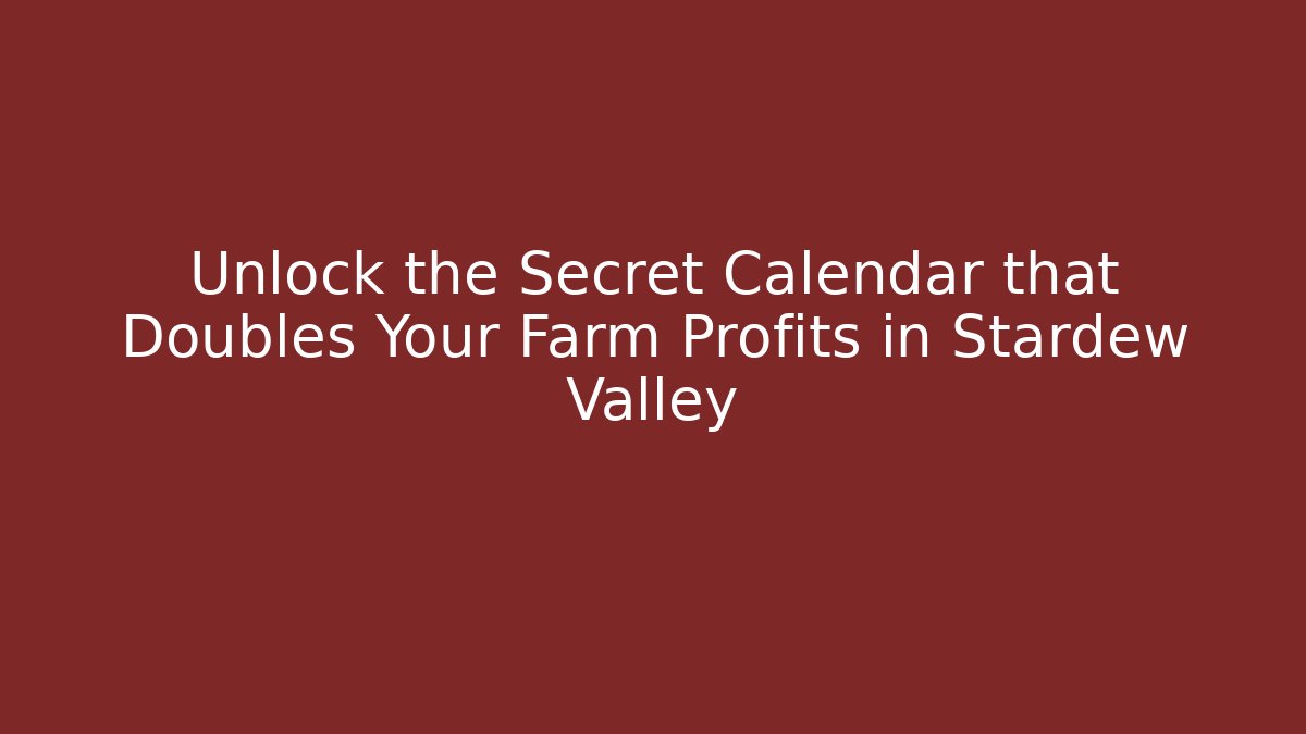 Unlock the Secret Calendar that Doubles Your Farm Profits in Stardew Valley