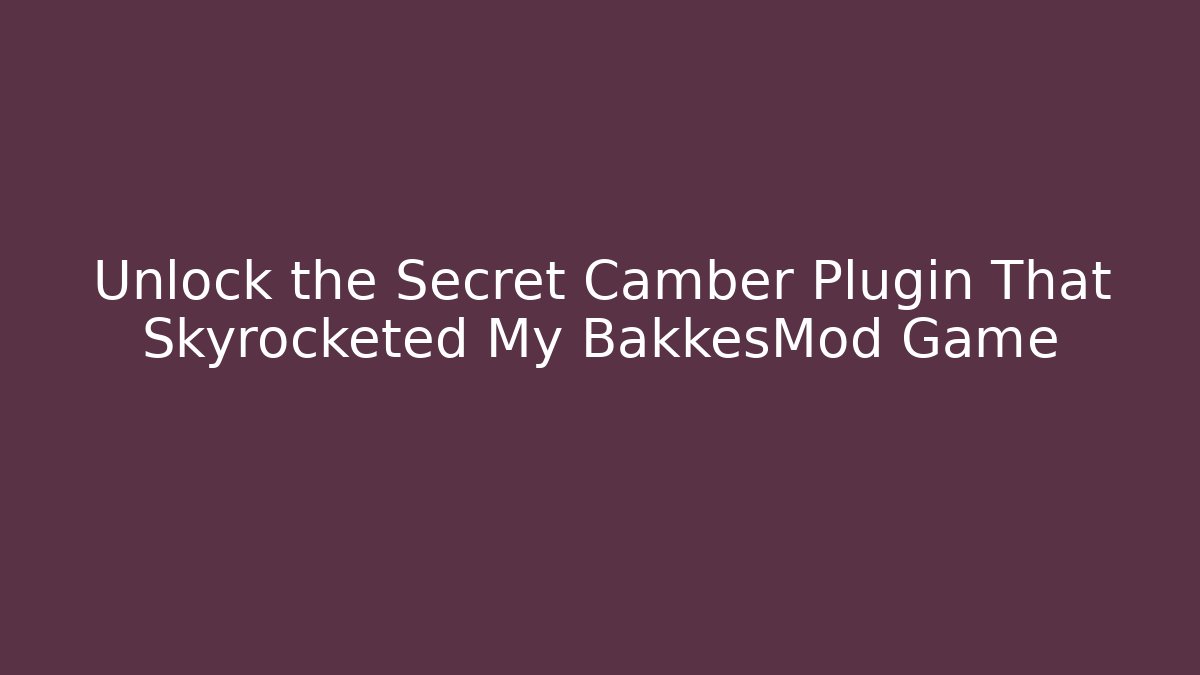 Unlock the Secret Camber Plugin That Skyrocketed My BakkesMod Game - Critter Realm