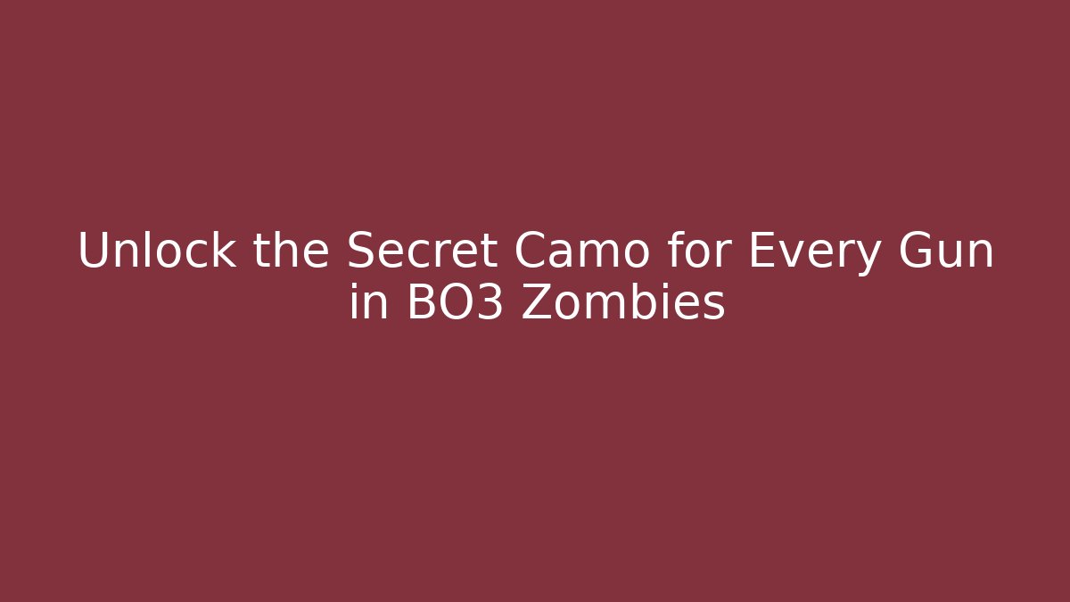 Unlock the Secret Camo for Every Gun in BO3 Zombies