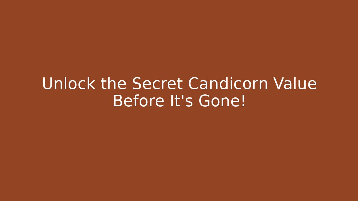 Unlock the Secret Candicorn Value Before It's Gone!