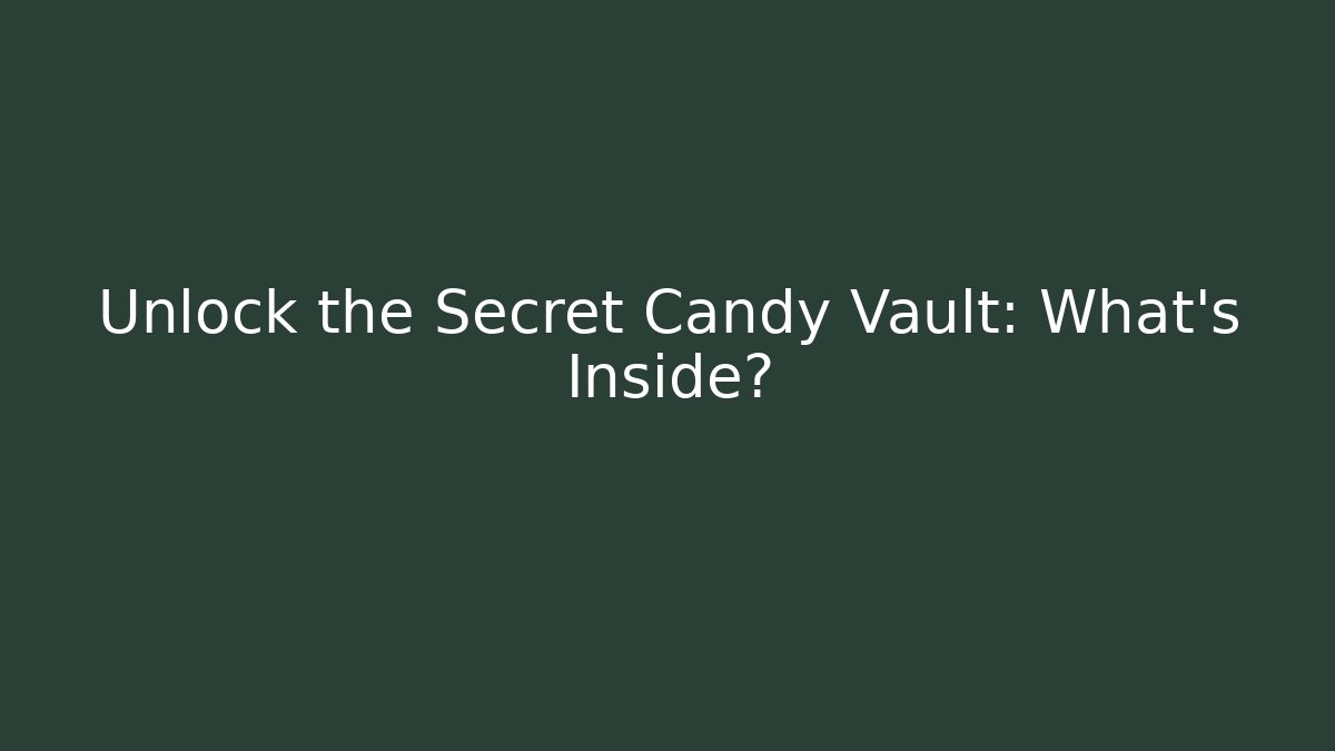 Unlock the Secret Candy Vault: What's Inside?