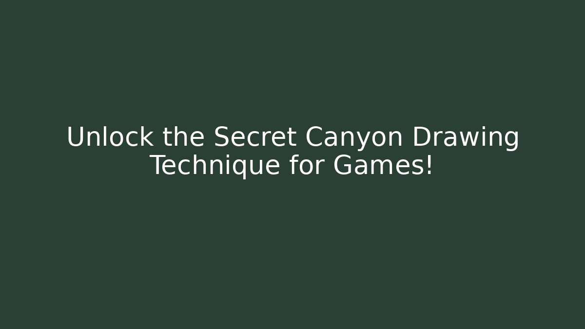 Unlock the Secret Canyon Drawing Technique for Games!