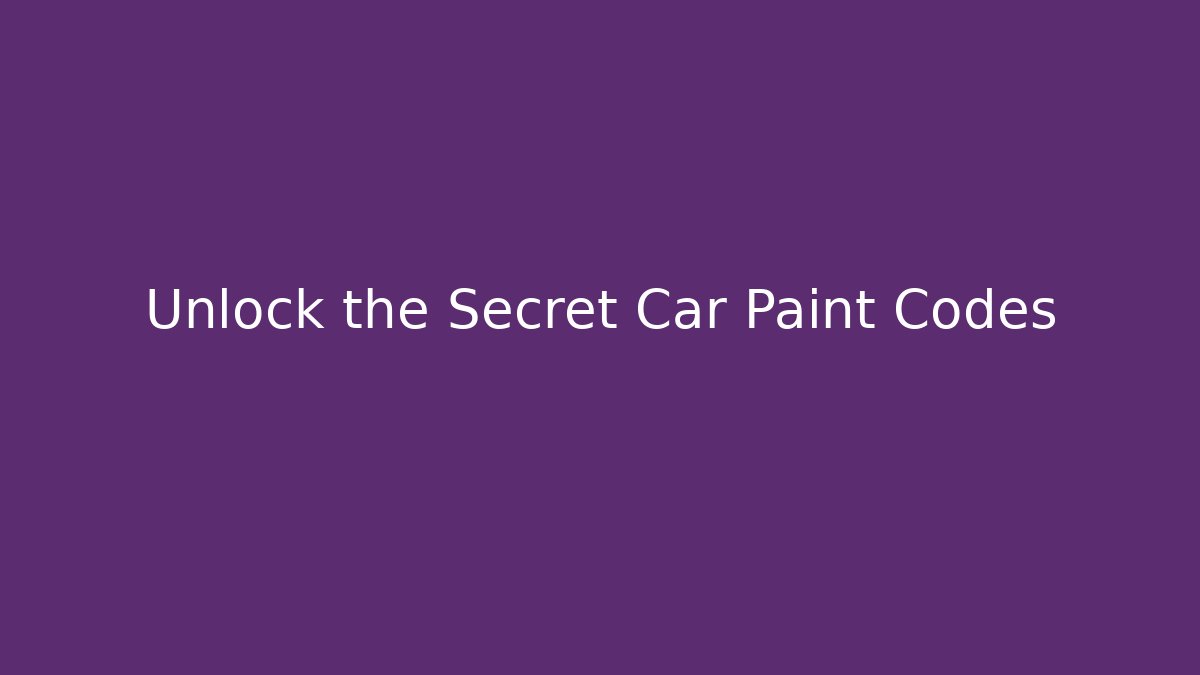 Unlock the Secret Car Paint Codes