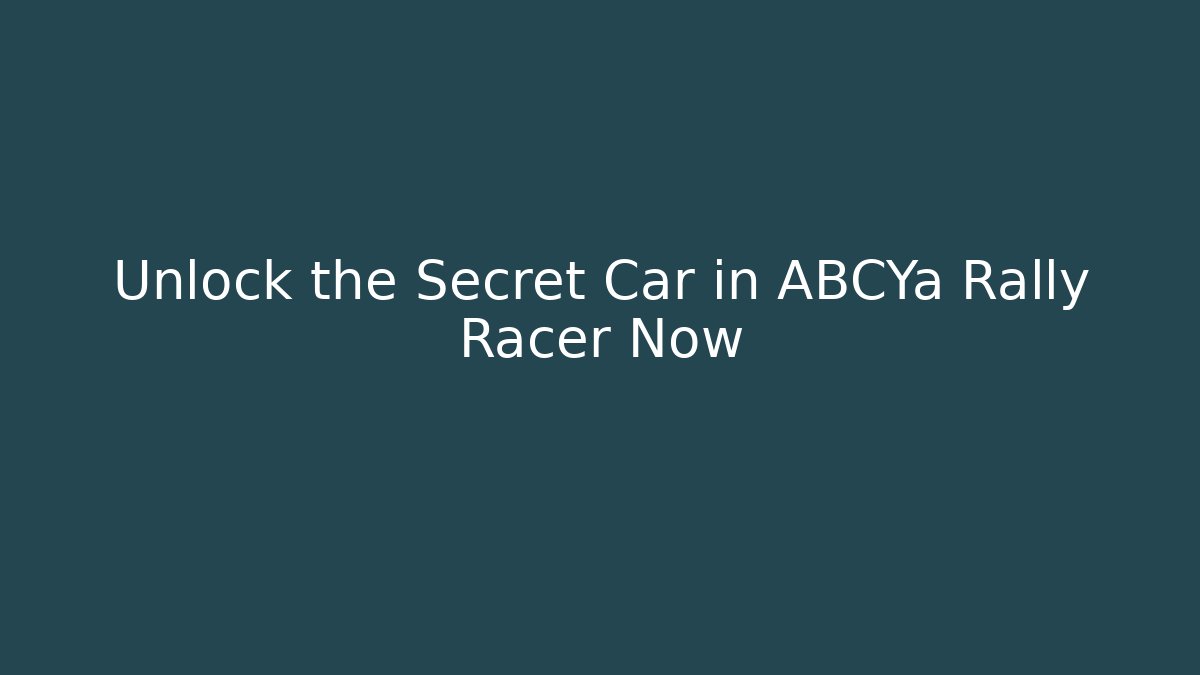 Unlock the Secret Car in ABCYa Rally Racer Now
