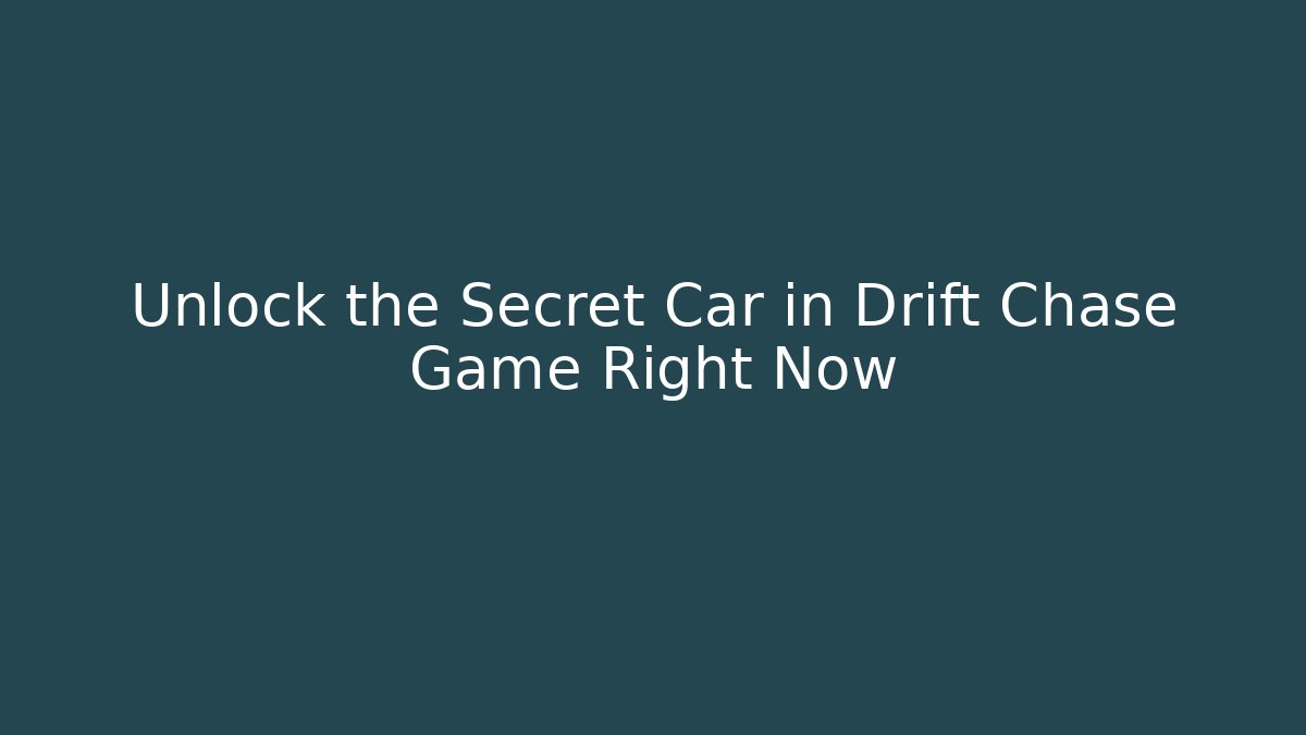 Unlock the Secret Car in Drift Chase Game Right Now