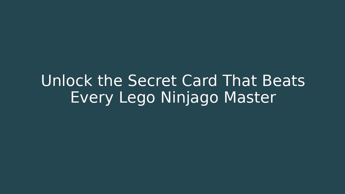 Unlock the Secret Card That Beats Every Lego Ninjago Master