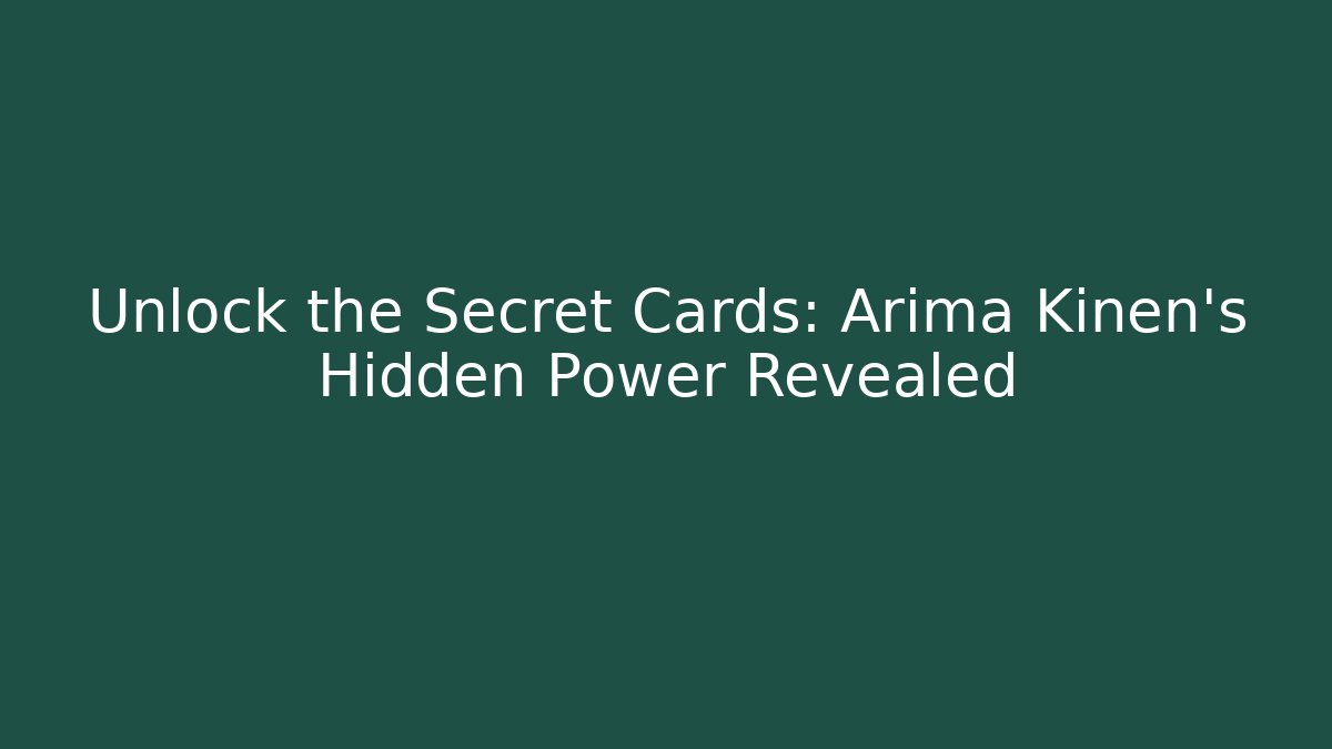 Unlock the Secret Cards: Arima Kinen's Hidden Power Revealed