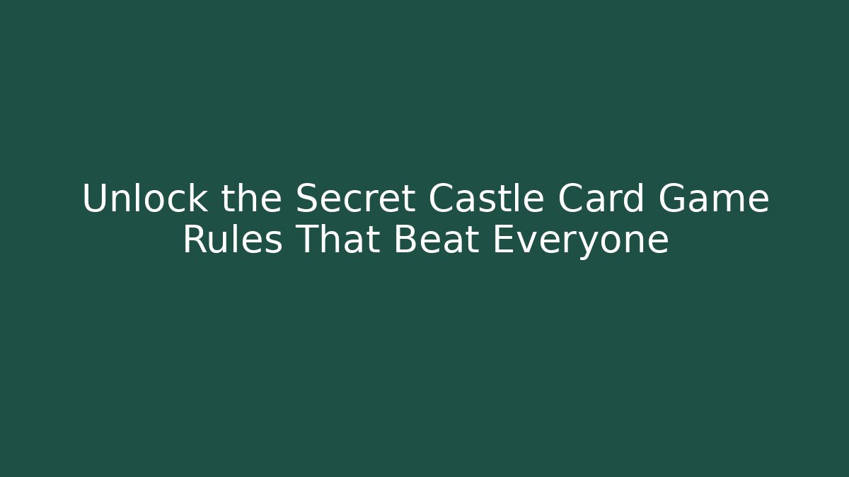 Unlock the Secret Castle Card Game Rules That Beat Everyone