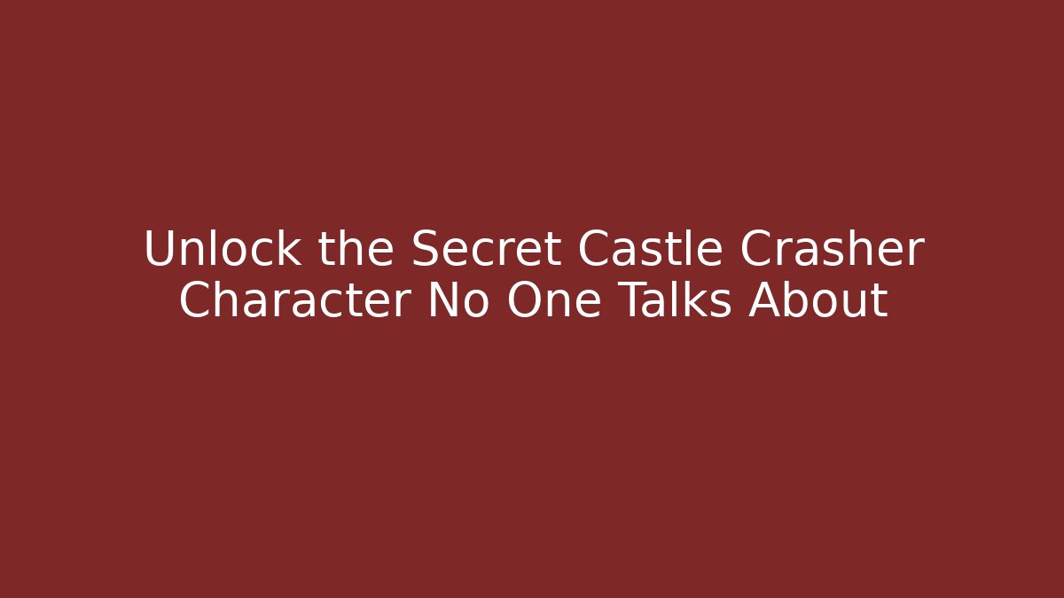 Unlock the Secret Castle Crasher Character No One Talks About