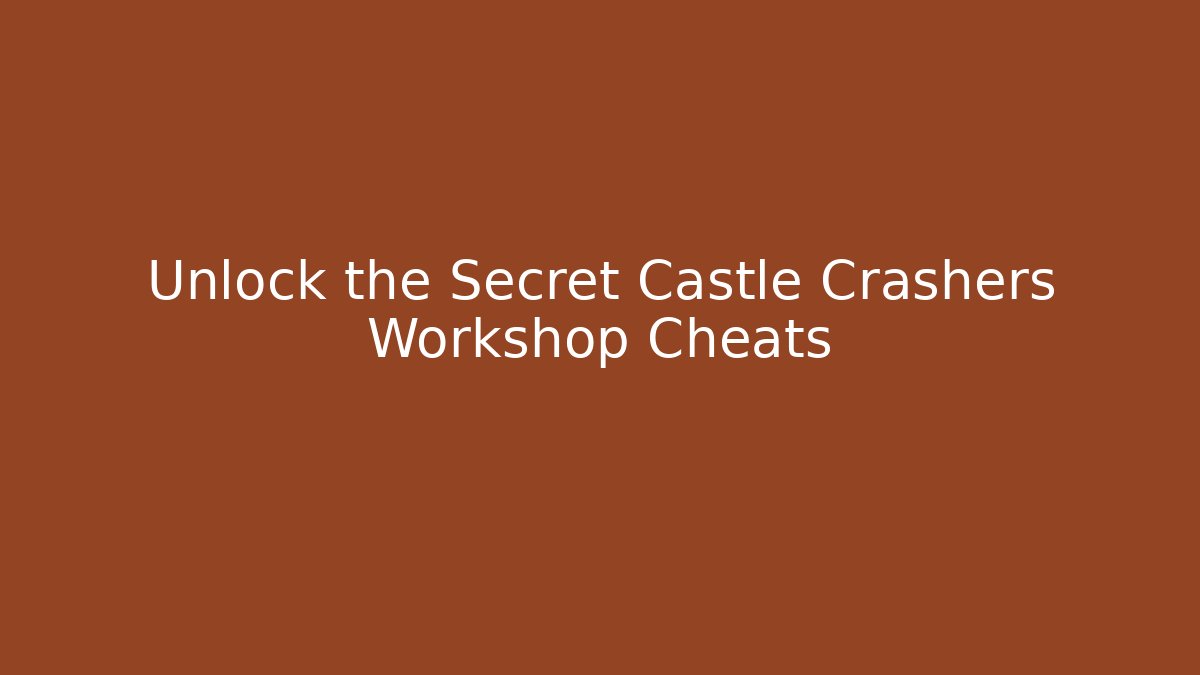 Unlock the Secret Castle Crashers Workshop Cheats - Critter Realm
