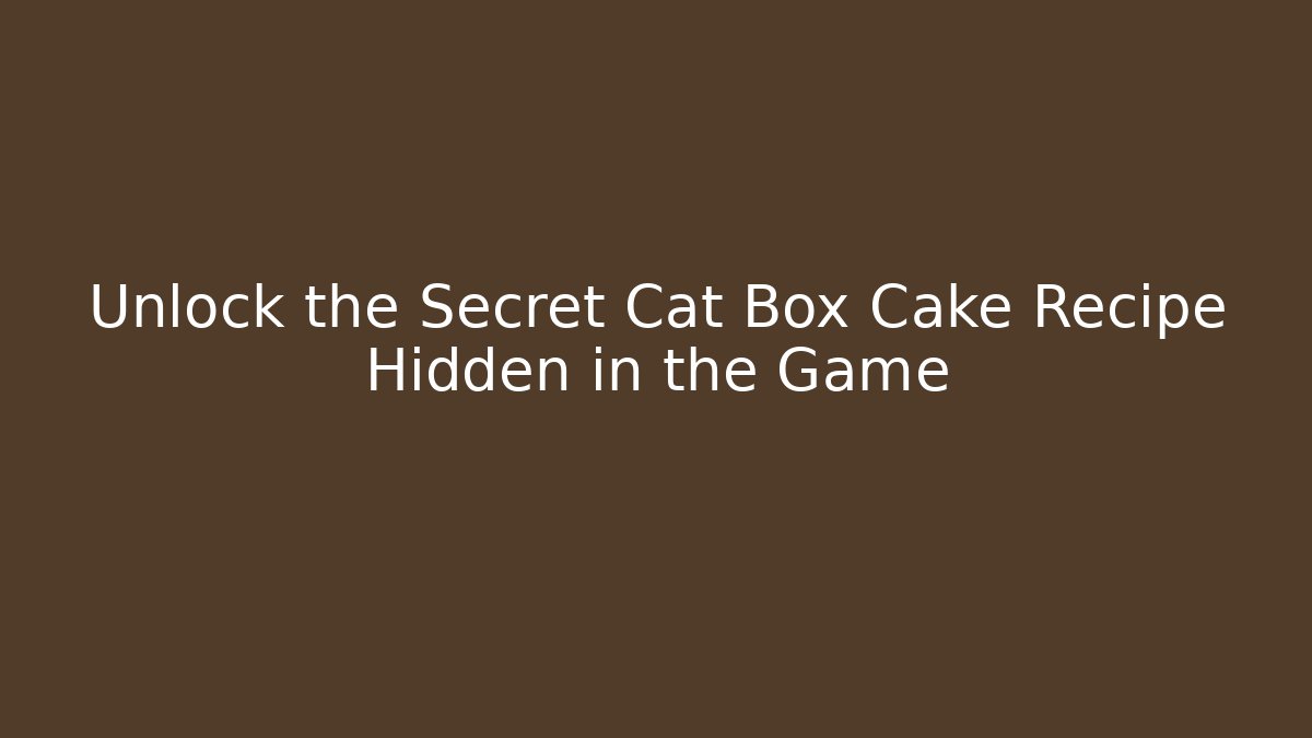 Unlock the Secret Cat Box Cake Recipe Hidden in the Game