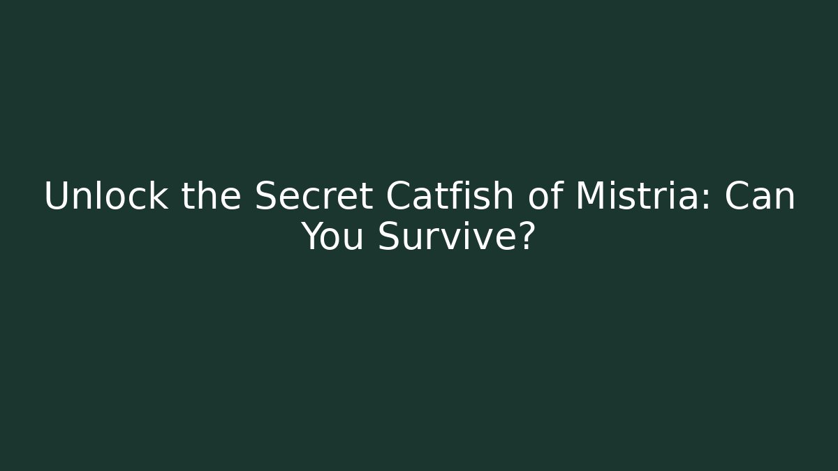 Unlock the Secret Catfish of Mistria: Can You Survive?