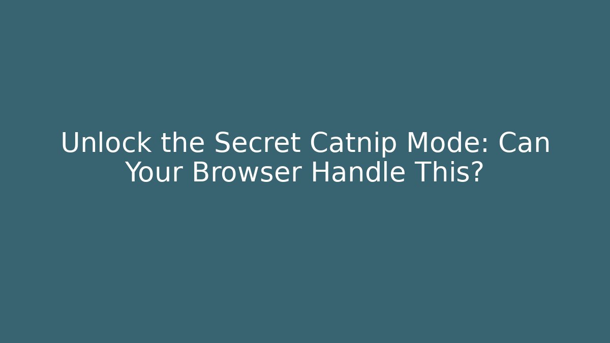 Unlock the Secret Catnip Mode: Can Your Browser Handle This?