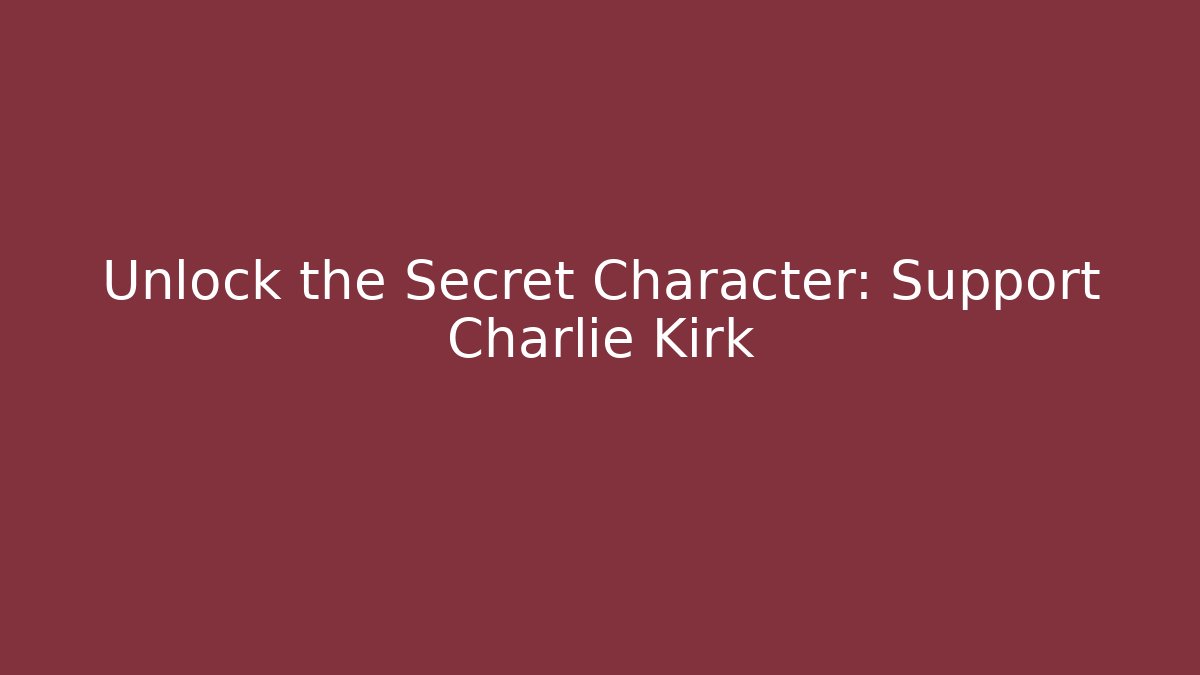 Unlock the Secret Character: Support Charlie Kirk