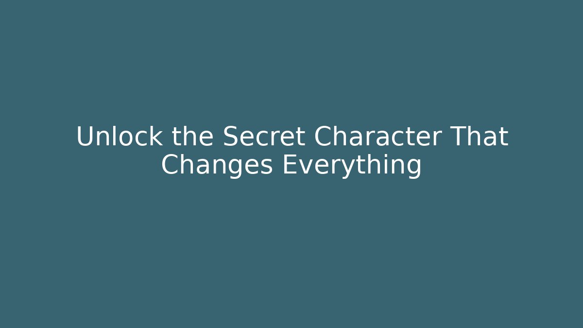 Unlock the Secret Character That Changes Everything