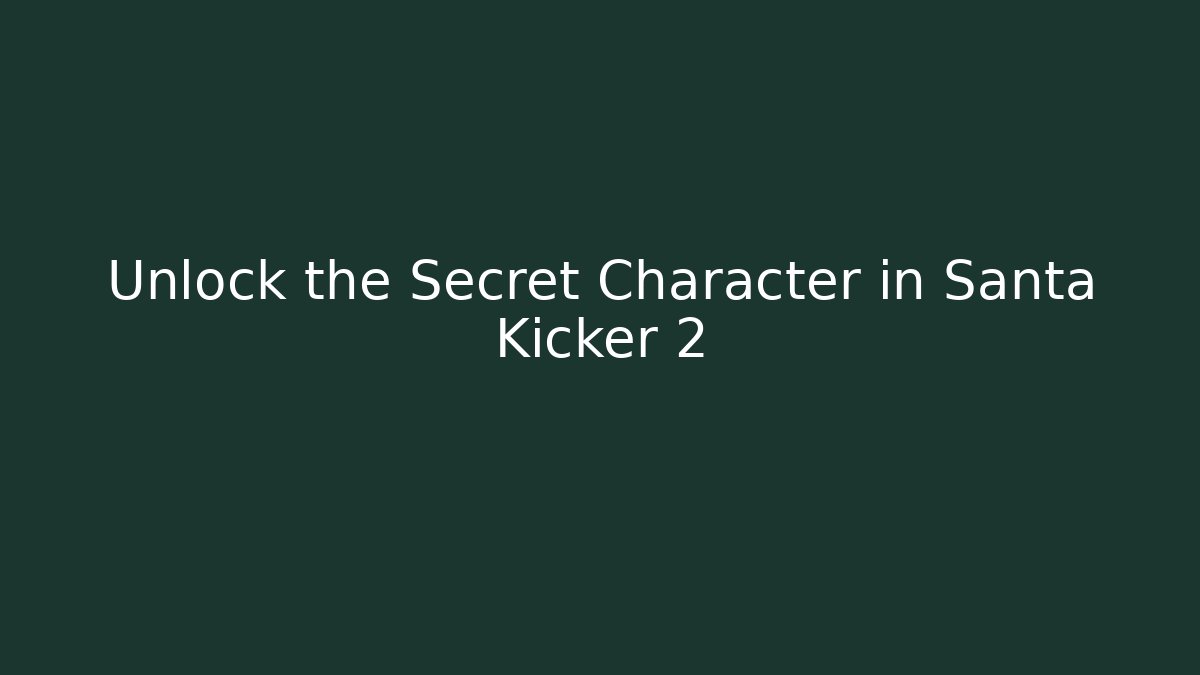 Unlock the Secret Character in Santa Kicker 2