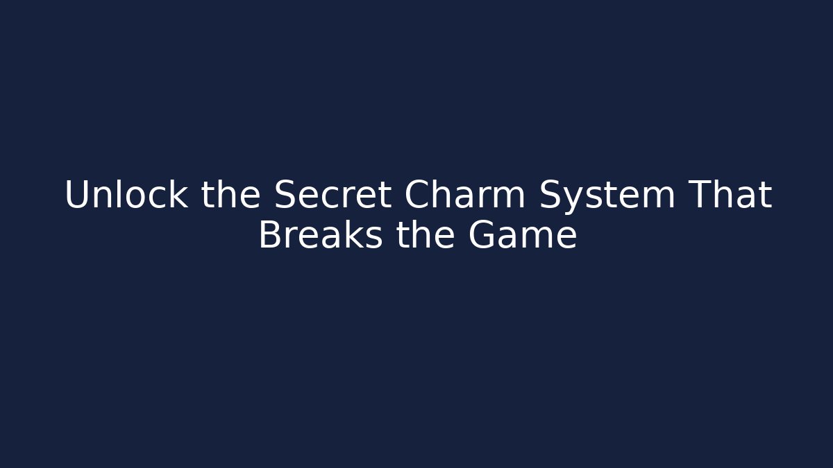 Unlock the Secret Charm System That Breaks the Game