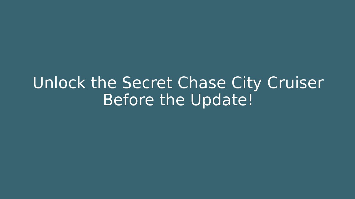 Unlock the Secret Chase City Cruiser Before the Update!