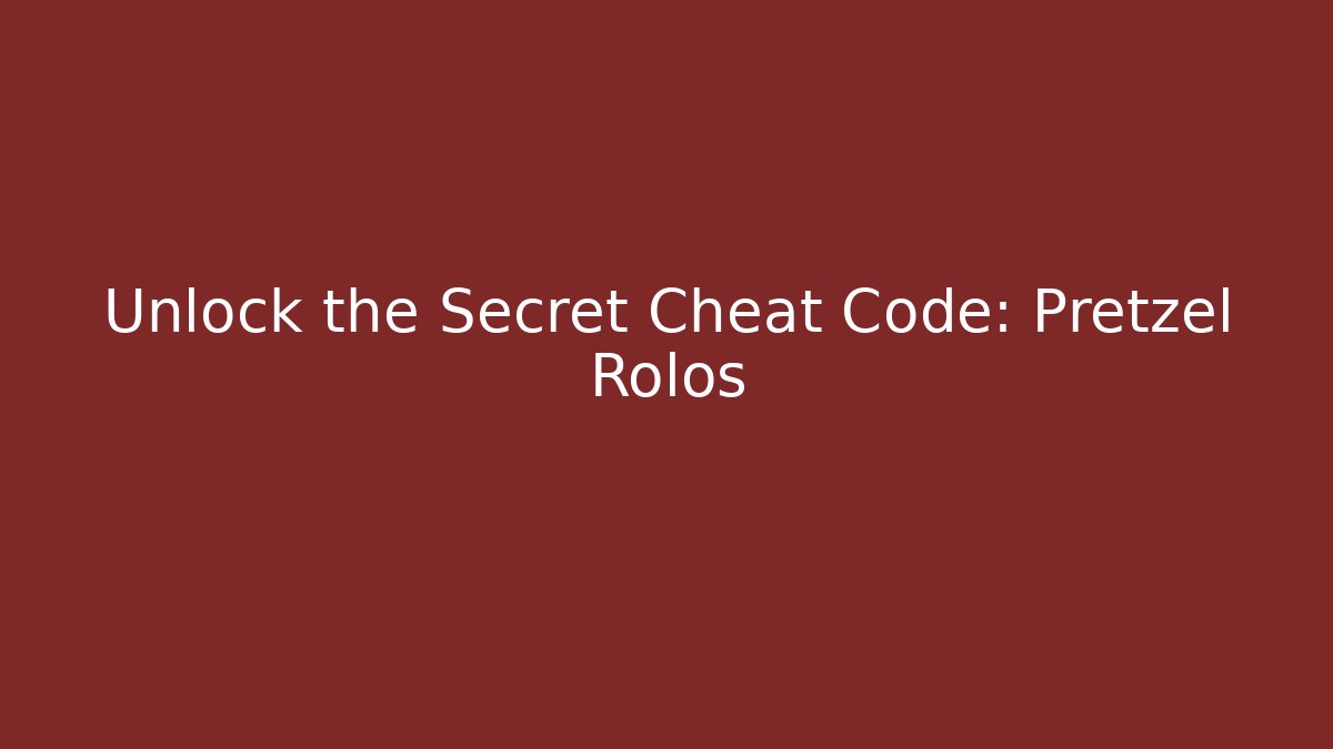 Unlock the Secret Cheat Code: Pretzel Rolos