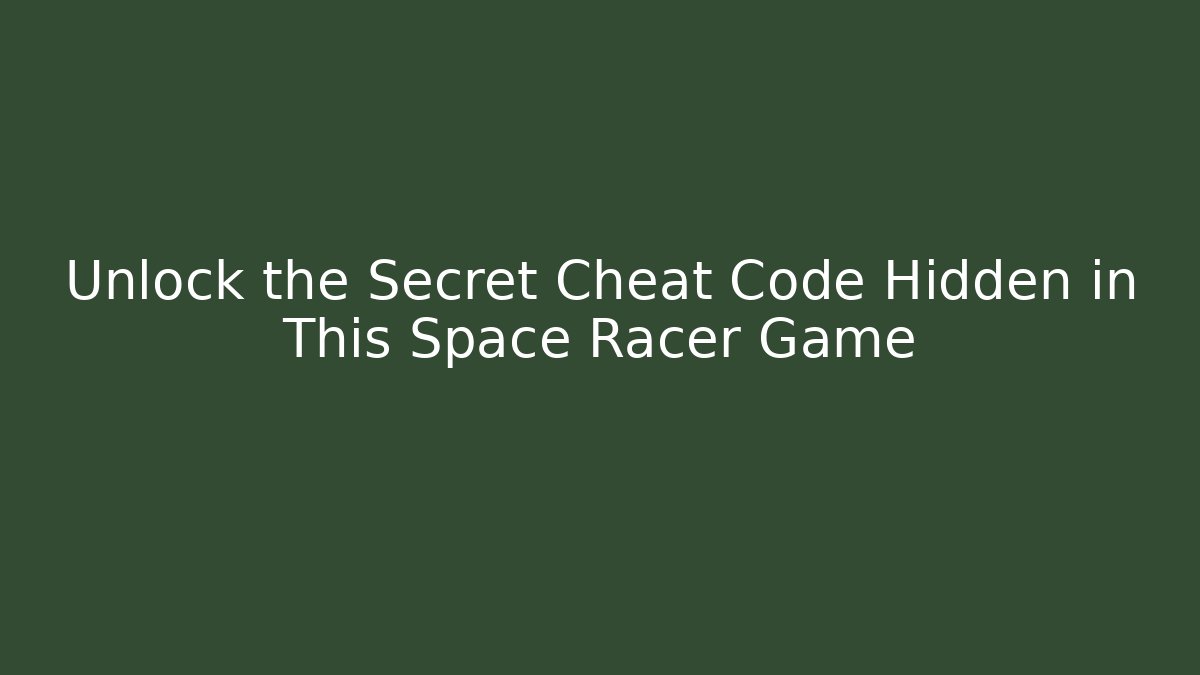 Unlock the Secret Cheat Code Hidden in This Space Racer Game