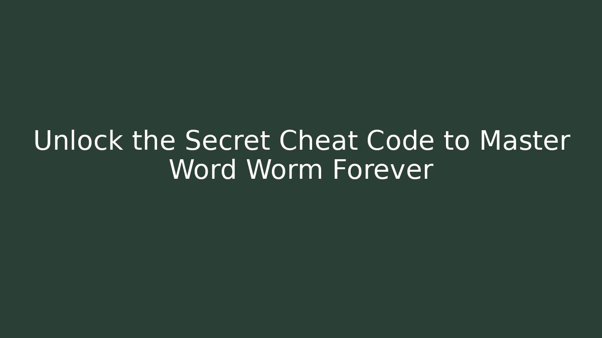 Unlock the Secret Cheat Code to Master Word Worm Forever