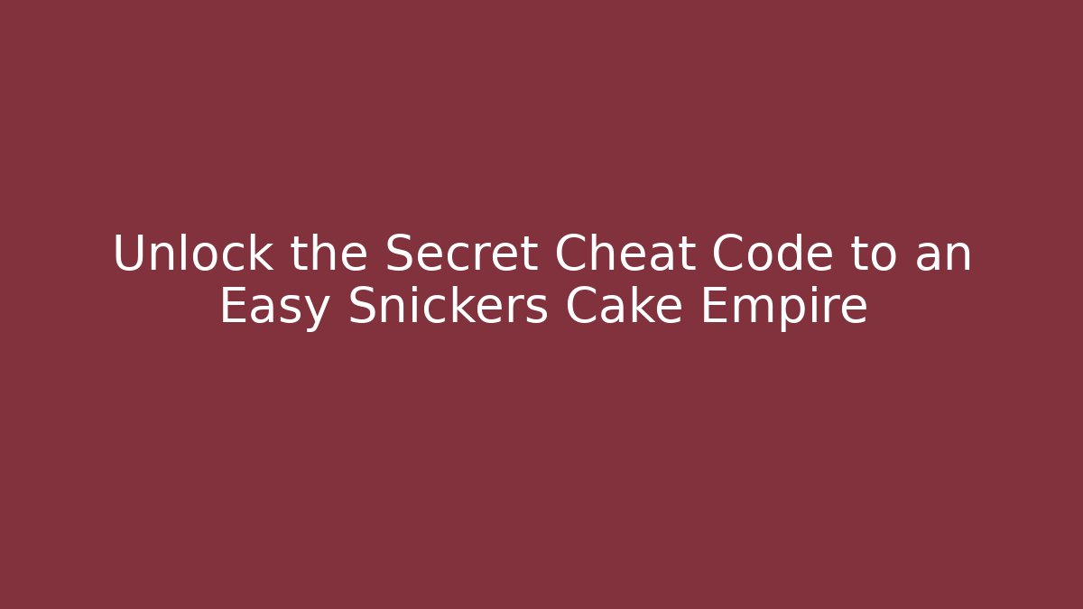 Unlock the Secret Cheat Code to an Easy Snickers Cake Empire