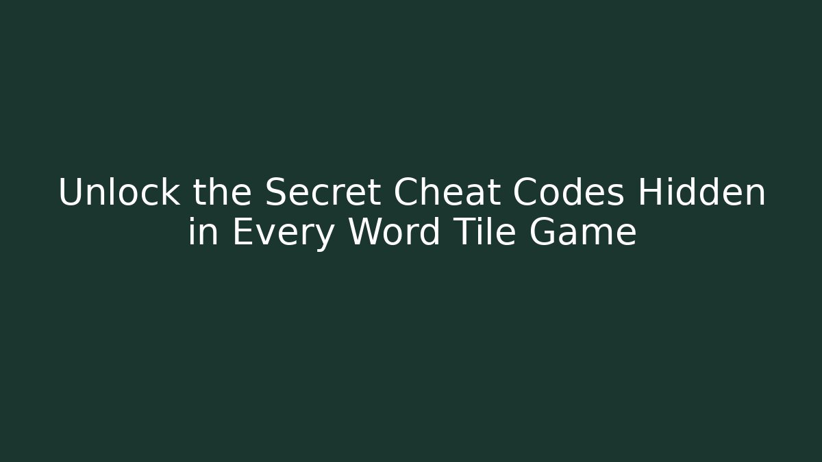 Unlock the Secret Cheat Codes Hidden in Every Word Tile Game