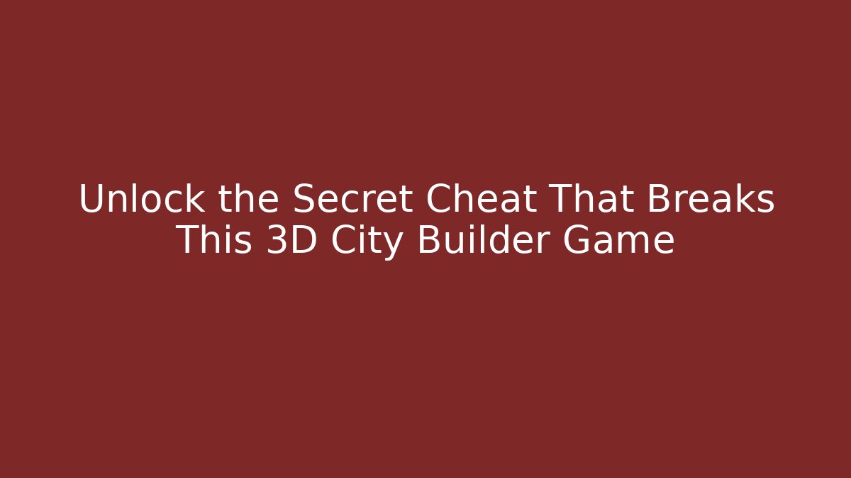 Unlock the Secret Cheat That Breaks This 3D City Builder Game