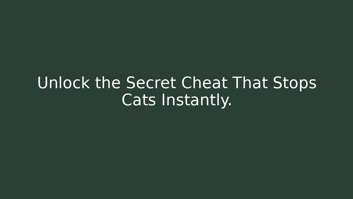 Unlock the Secret Cheat That Stops Cats Instantly.
