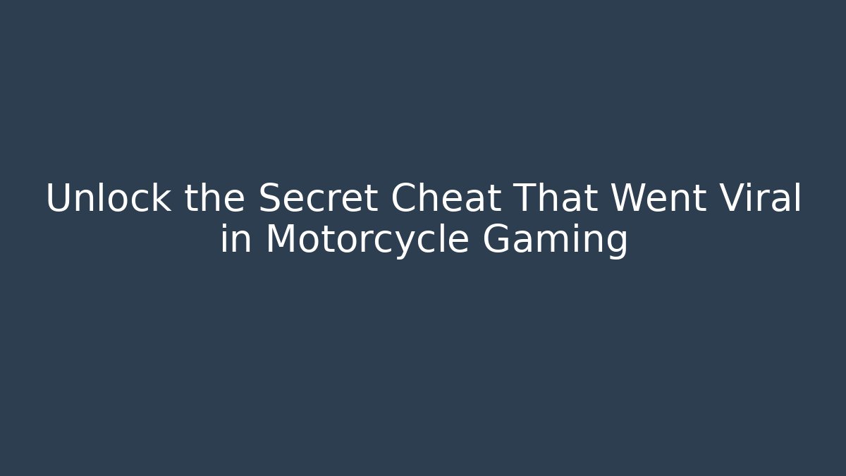 Unlock the Secret Cheat That Went Viral in Motorcycle Gaming