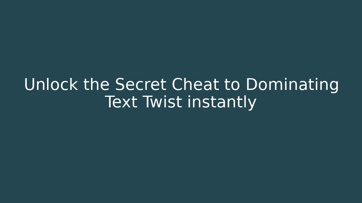 Unlock the Secret Cheat to Dominating Text Twist instantly