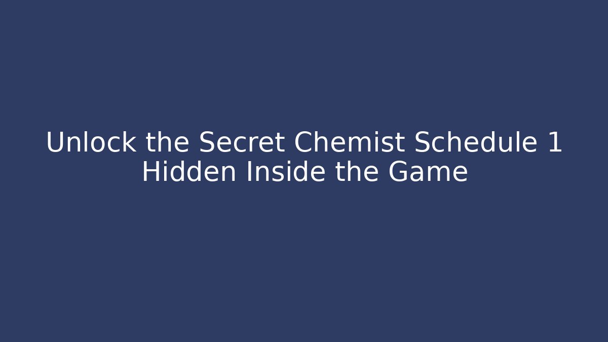 Unlock the Secret Chemist Schedule 1 Hidden Inside the Game