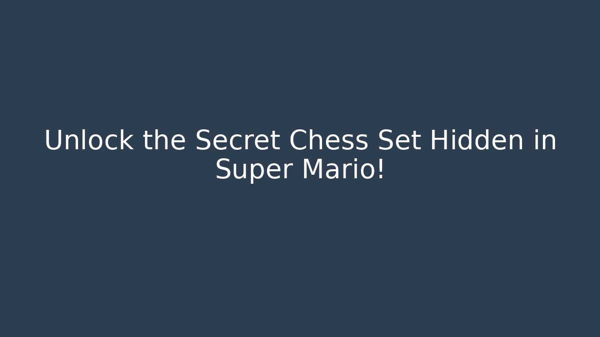 Unlock the Secret Chess Set Hidden in Super Mario!