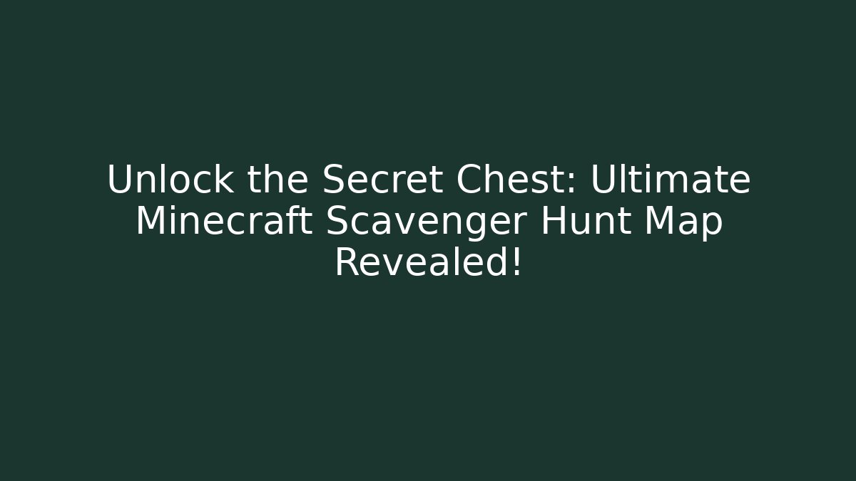 Unlock the Secret Chest: Ultimate Minecraft Scavenger Hunt Map Revealed!
