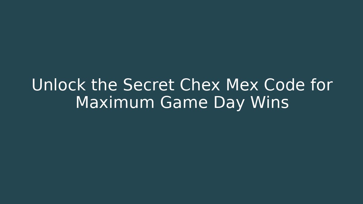 Unlock the Secret Chex Mex Code for Maximum Game Day Wins - Critter Realm