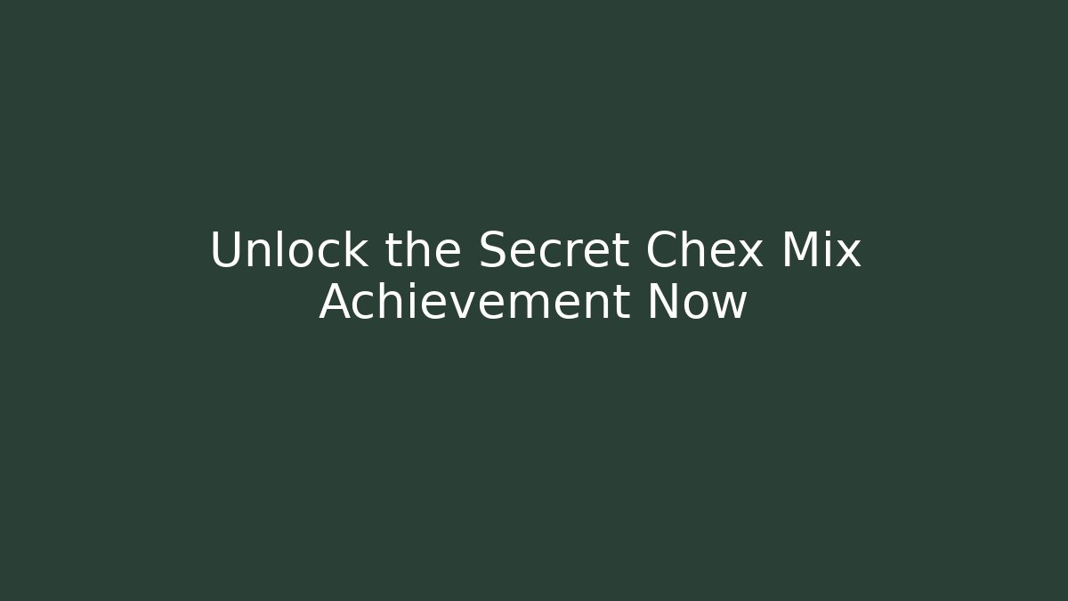 Unlock the Secret Chex Mix Achievement Now