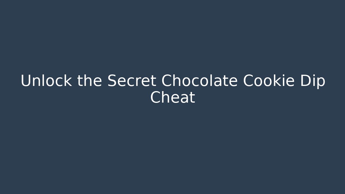 Unlock the Secret Chocolate Cookie Dip Cheat - Critter Realm