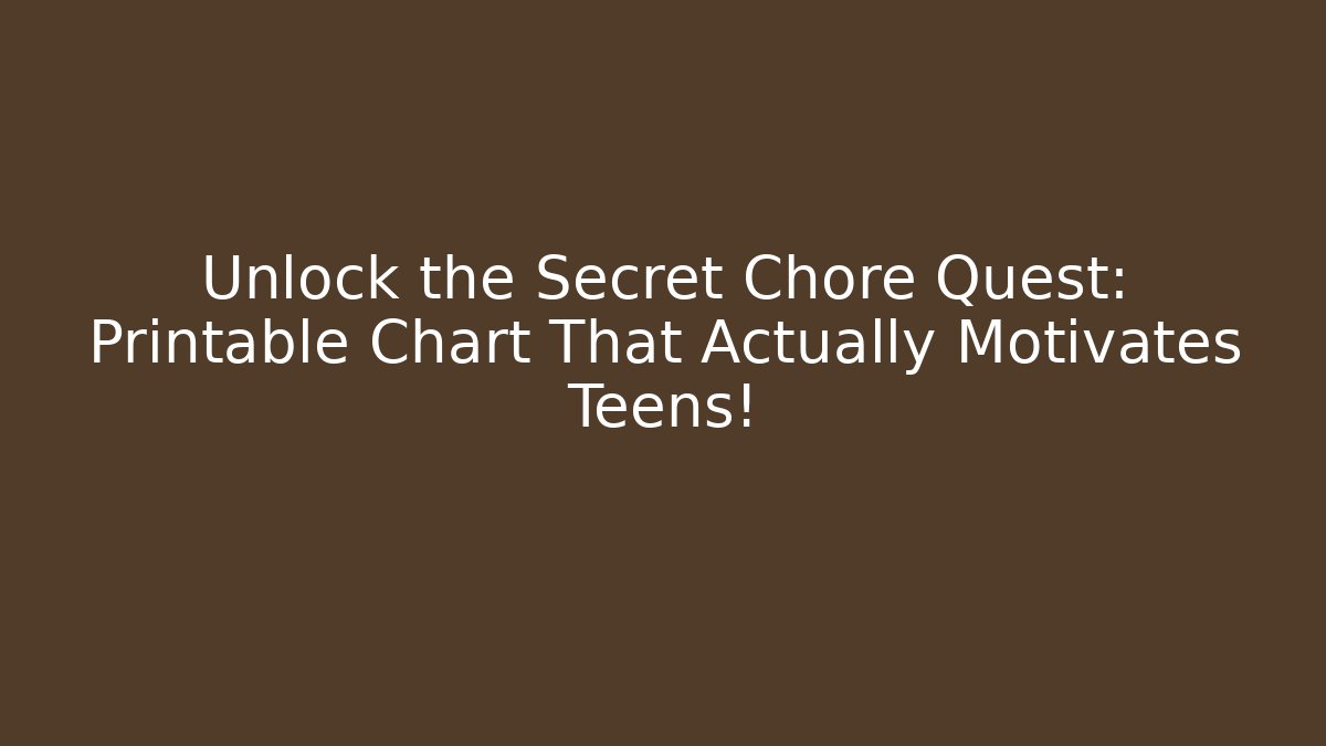 Unlock the Secret Chore Quest: Printable Chart That Actually Motivates Teens!