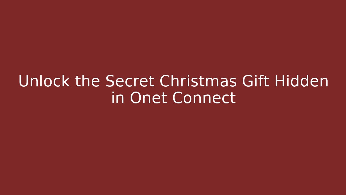 Unlock the Secret Christmas Gift Hidden in Onet Connect