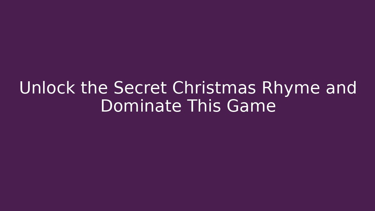 Unlock the Secret Christmas Rhyme and Dominate This Game