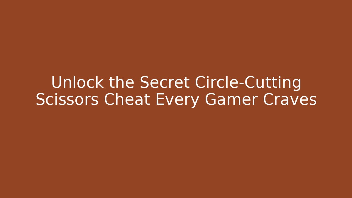 Unlock the Secret Circle-Cutting Scissors Cheat Every Gamer Craves - Critter Realm