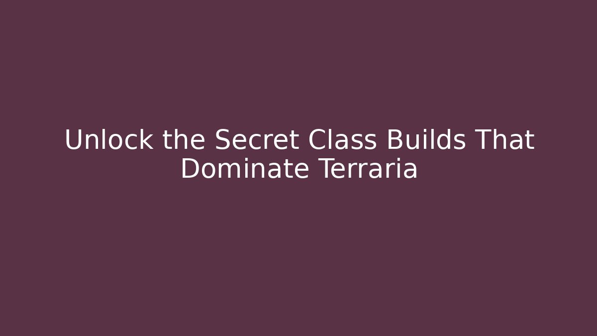 Unlock the Secret Class Builds That Dominate Terraria