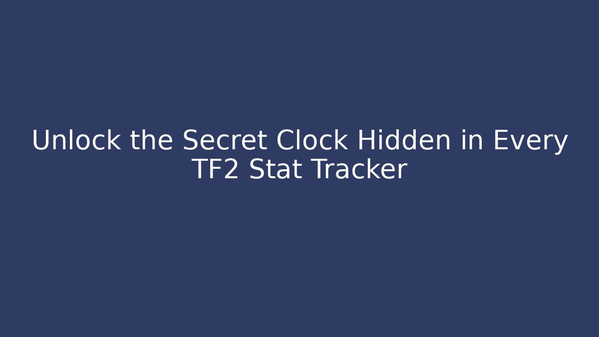 Unlock the Secret Clock Hidden in Every TF2 Stat Tracker