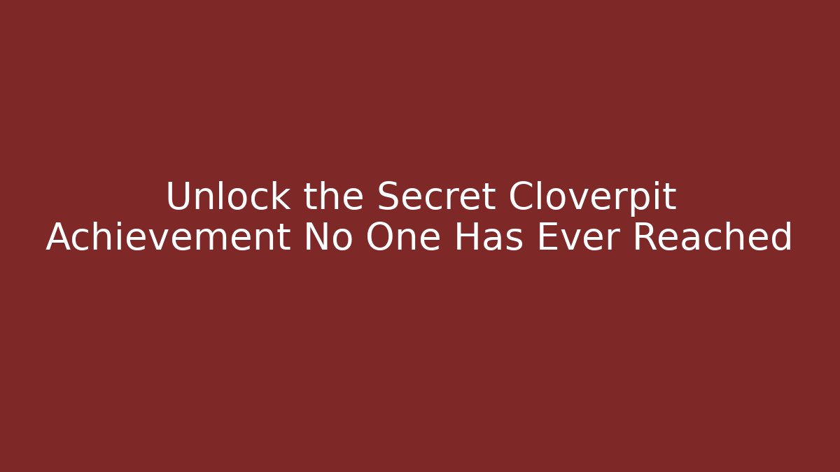 Unlock the Secret Cloverpit Achievement No One Has Ever Reached