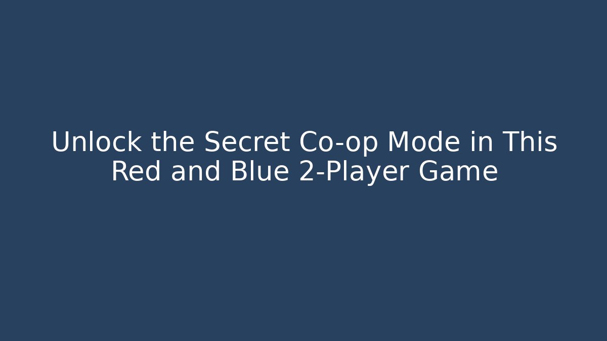Unlock the Secret Co-op Mode in This Red and Blue 2-Player Game