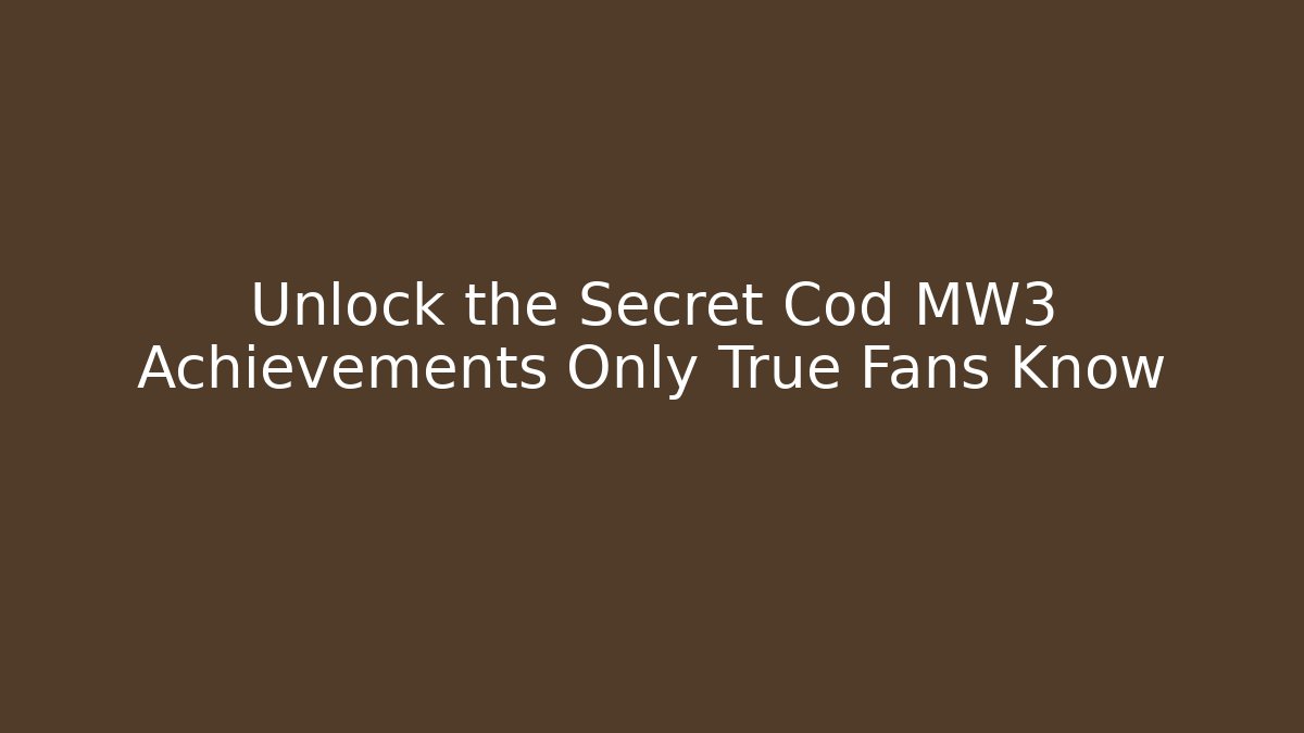 Unlock the Secret Cod MW3 Achievements Only True Fans Know